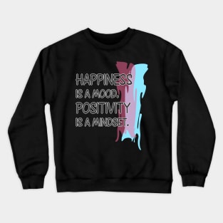 Happiness is a mood. Positivity is a mindset. Crewneck Sweatshirt